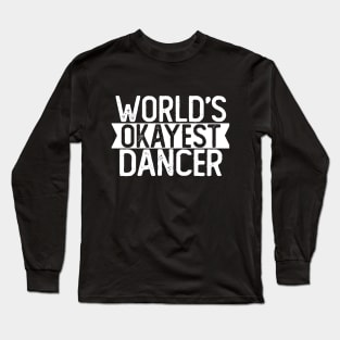 World's Okayest Dancer T shirt Dancer Gift Long Sleeve T-Shirt